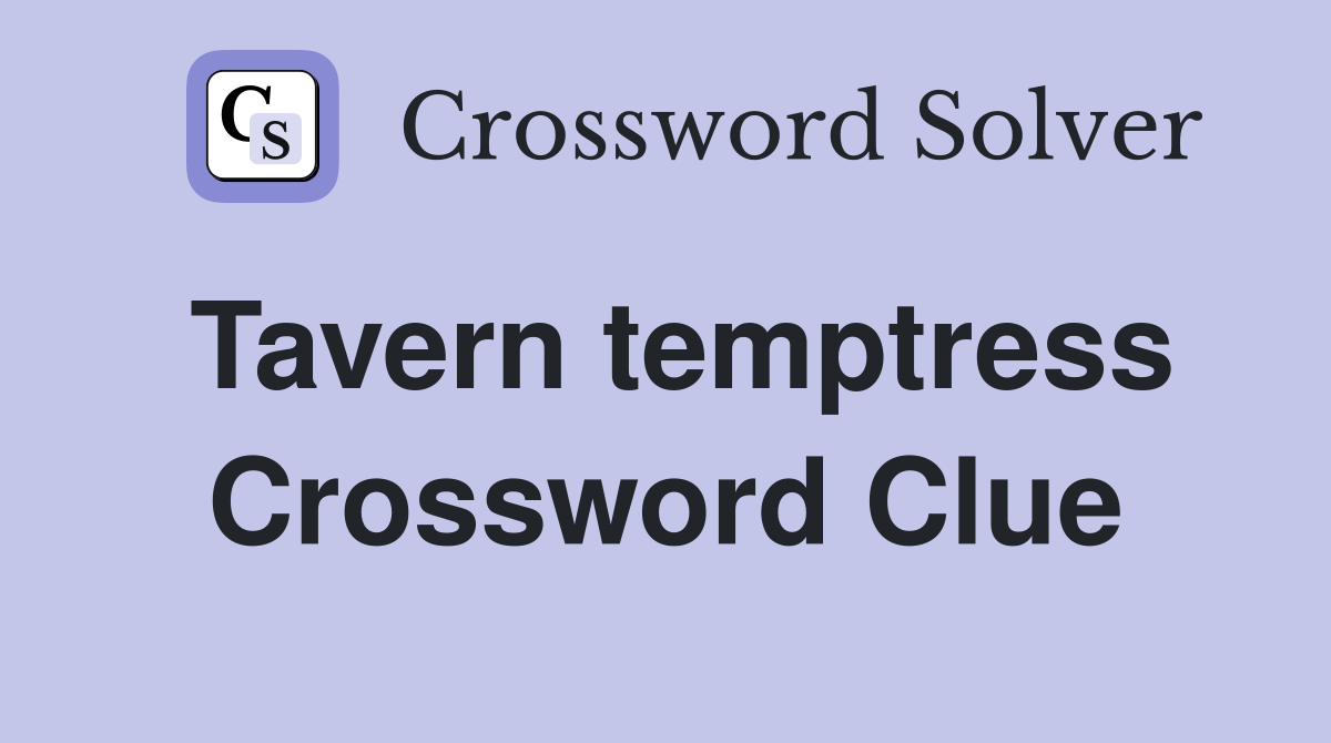 Tavern temptress Crossword Clue