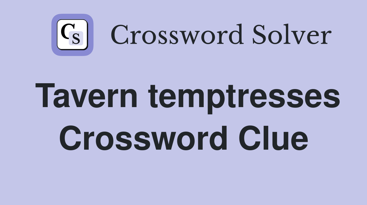 Tavern temptresses Crossword Clue