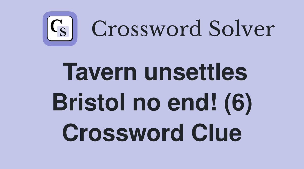 Tavern unsettles Bristol no end! (6) Crossword Clue