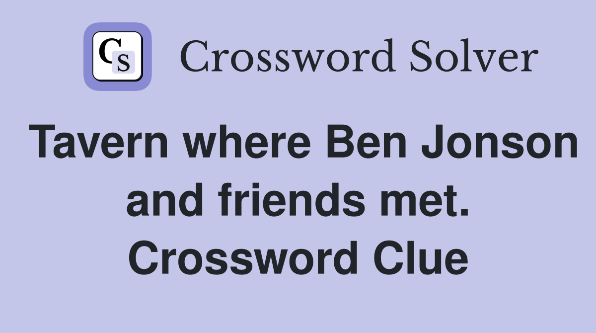Tavern where Ben Jonson and friends met. Crossword Clue