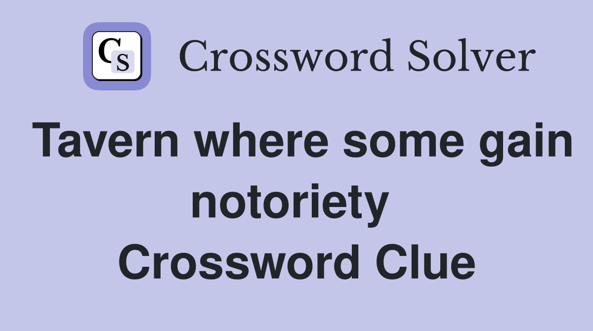 Tavern where some gain notoriety  Crossword Clue