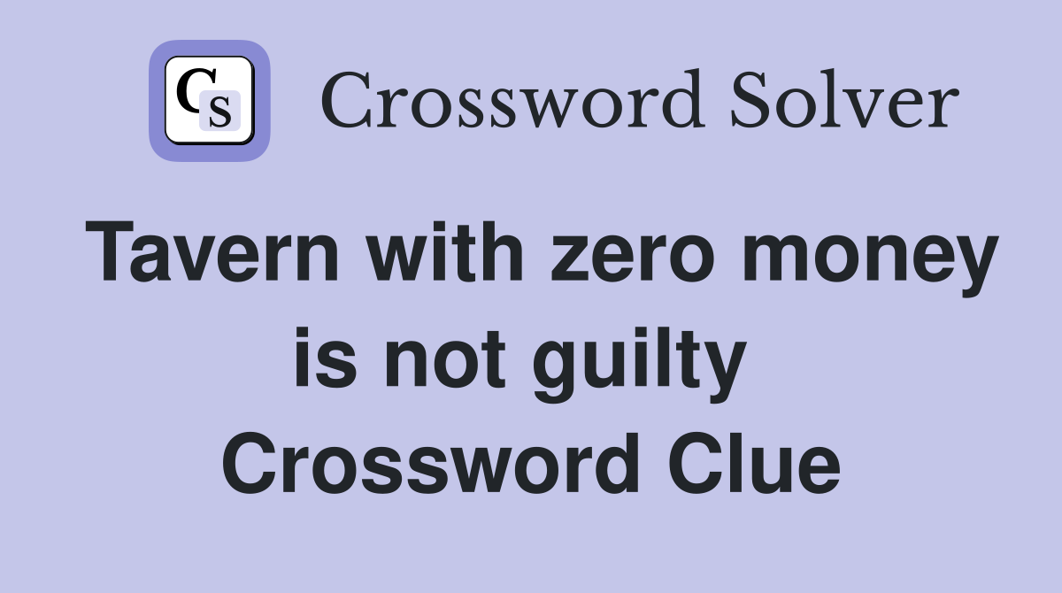Tavern with zero money is not guilty  Crossword Clue
