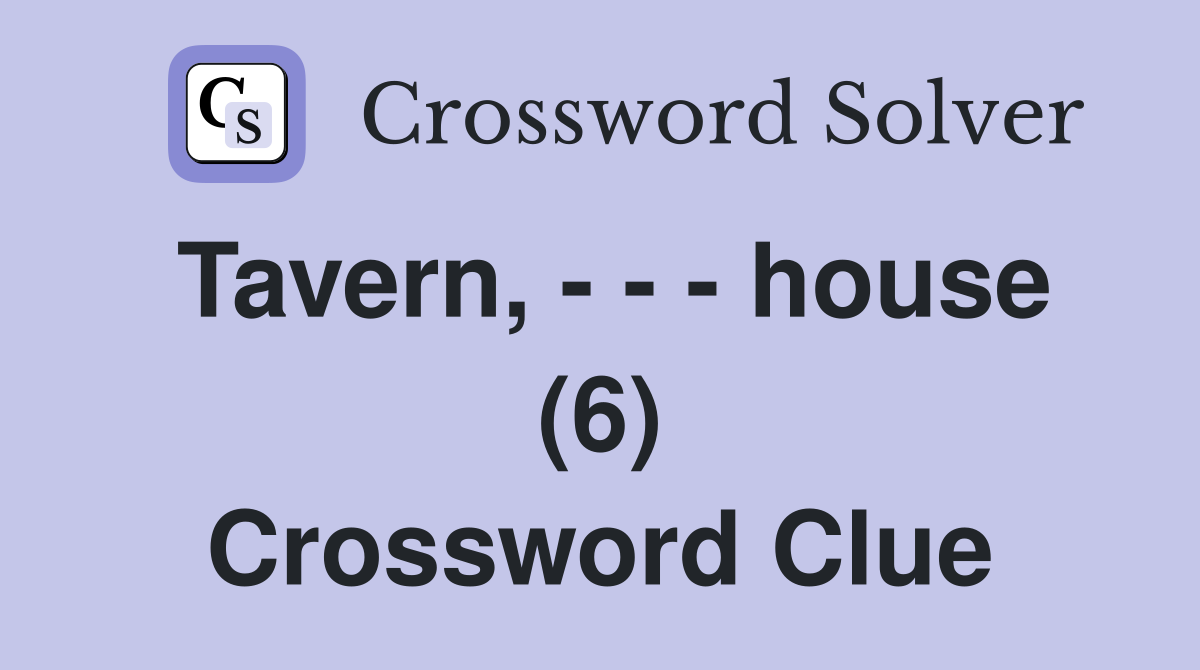 Tavern, - - - house (6) Crossword Clue