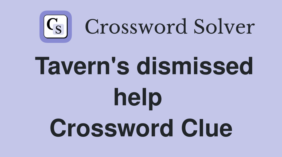 Tavern's dismissed help  Crossword Clue