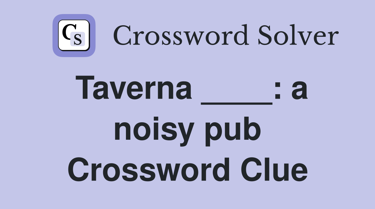 Taverna ____: a noisy pub Crossword Clue