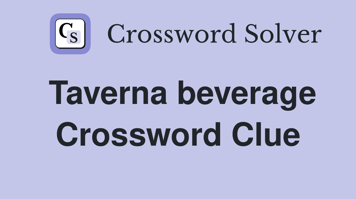 Taverna beverage Crossword Clue