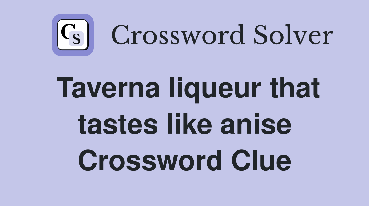 Taverna liqueur that tastes like anise Crossword Clue