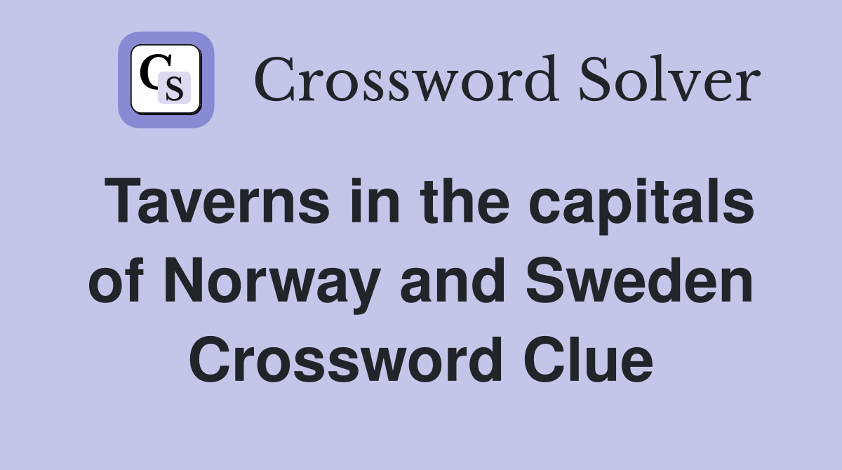 Taverns in the capitals of Norway and Sweden Crossword Clue