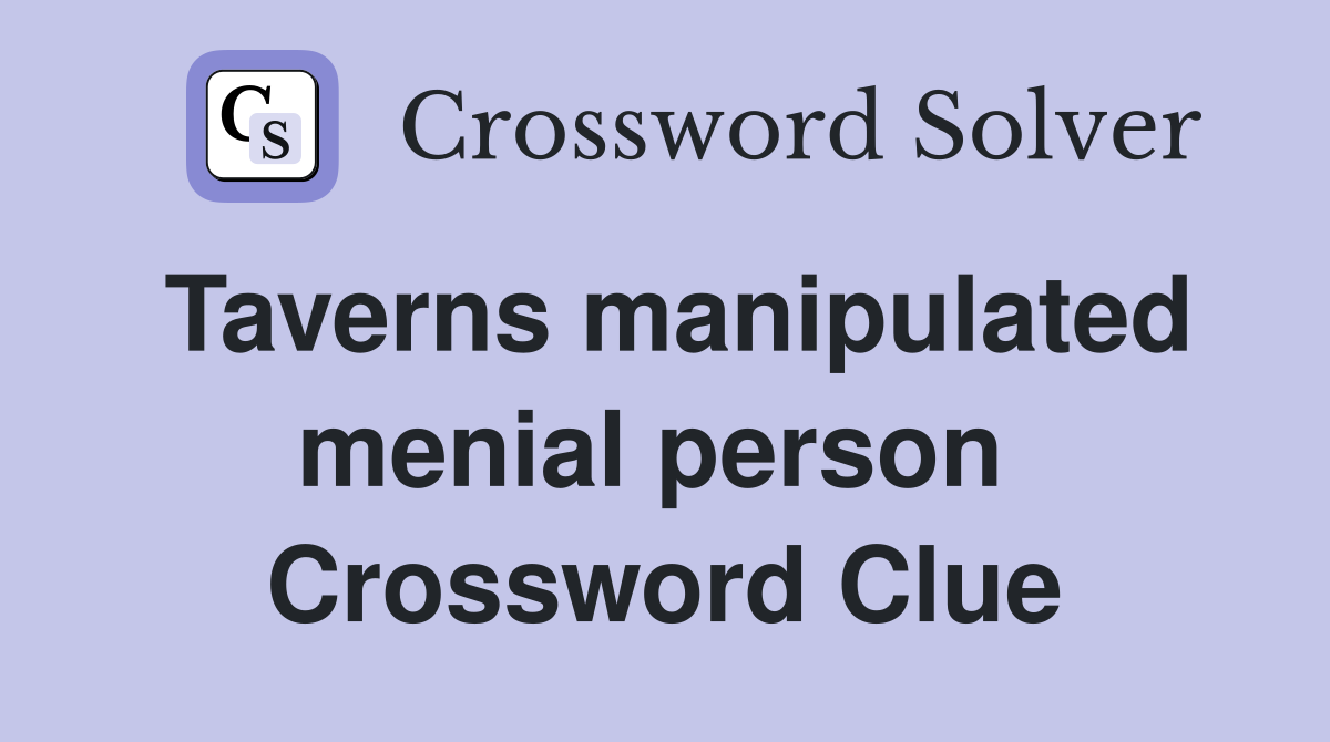 Taverns manipulated menial person  Crossword Clue