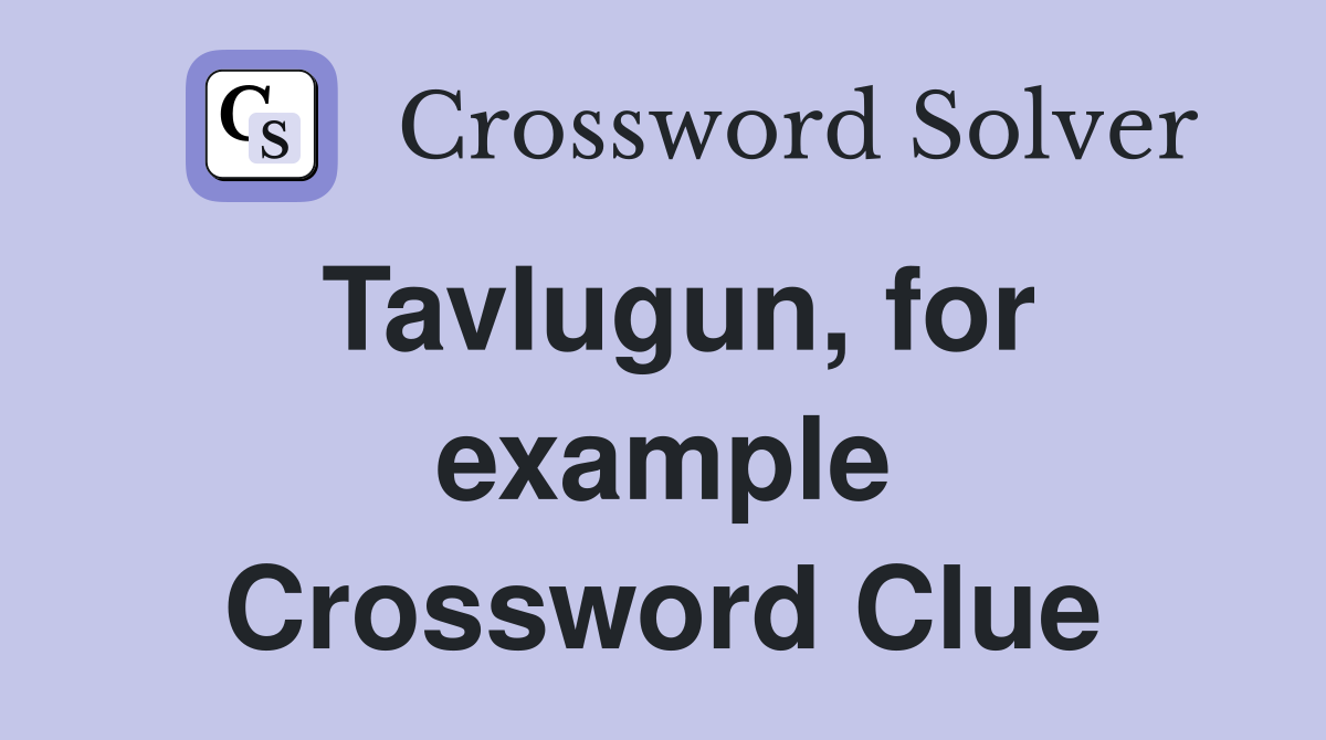 Tavlugun, for example Crossword Clue