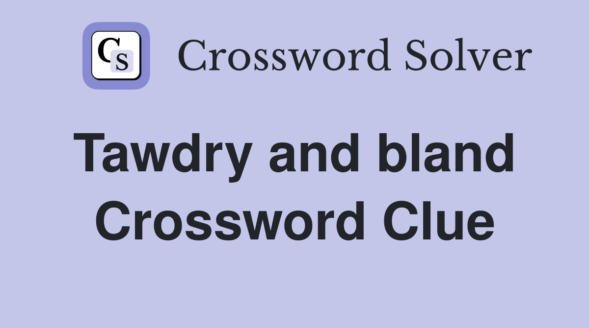 Tawdry and bland  Crossword Clue