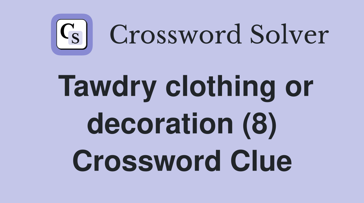 Tawdry clothing or decoration (8) Crossword Clue