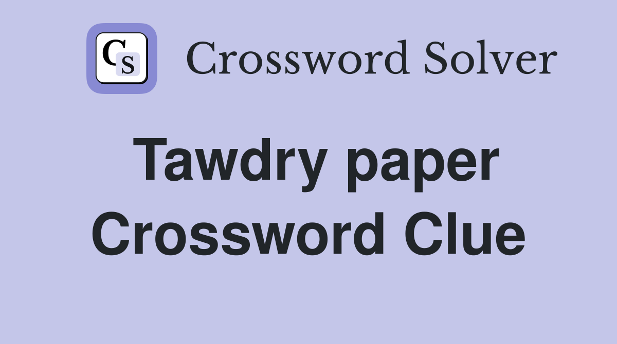 Tawdry paper Crossword Clue