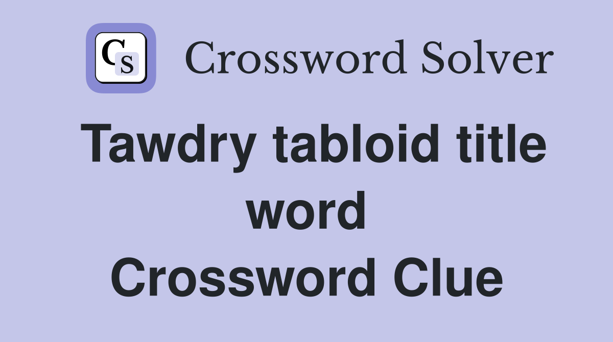 Tawdry tabloid title word Crossword Clue