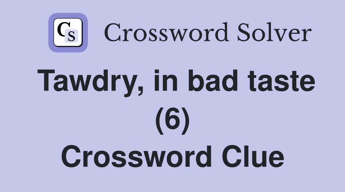 Tawdry, in bad taste (6) Crossword Clue