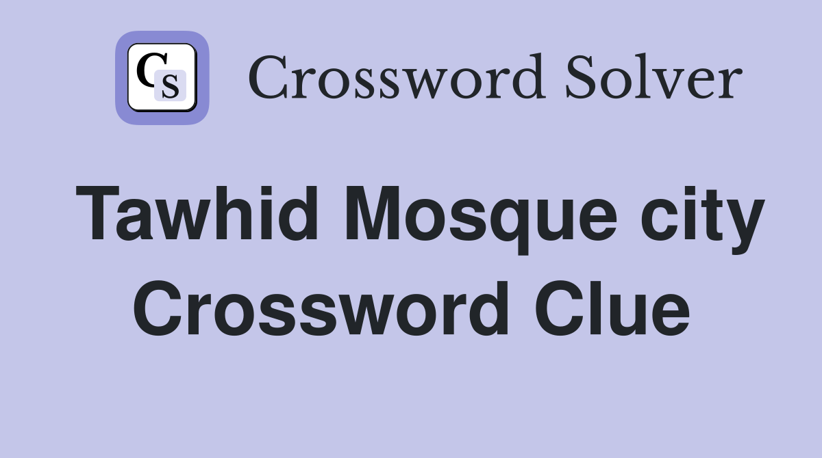 Tawhid Mosque city Crossword Clue
