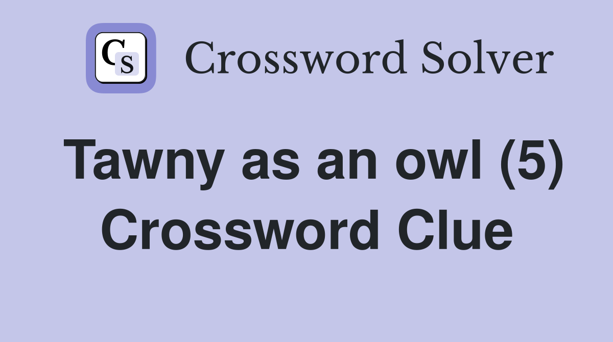 Tawny as an owl (5) Crossword Clue