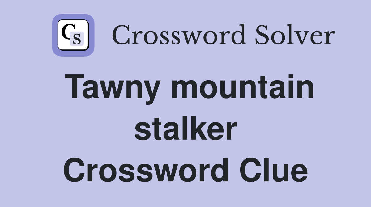 Tawny mountain stalker Crossword Clue