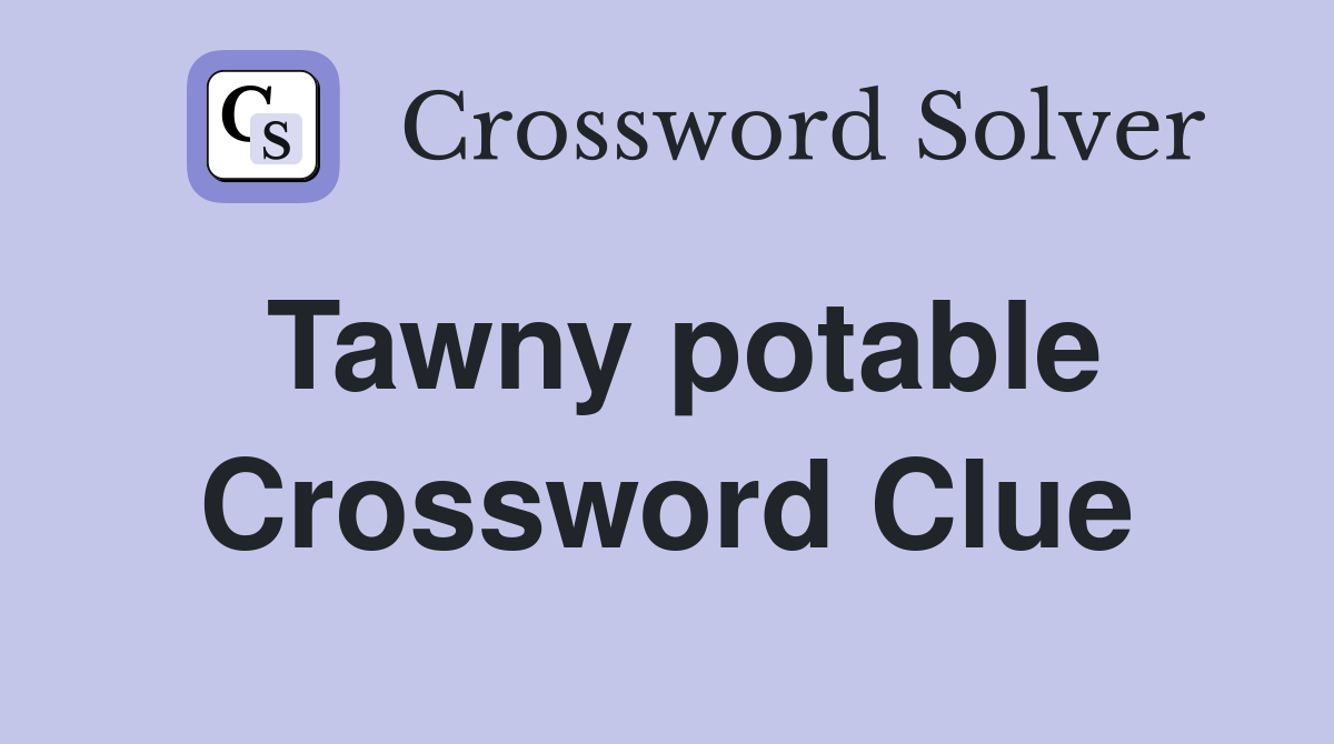Tawny potable Crossword Clue