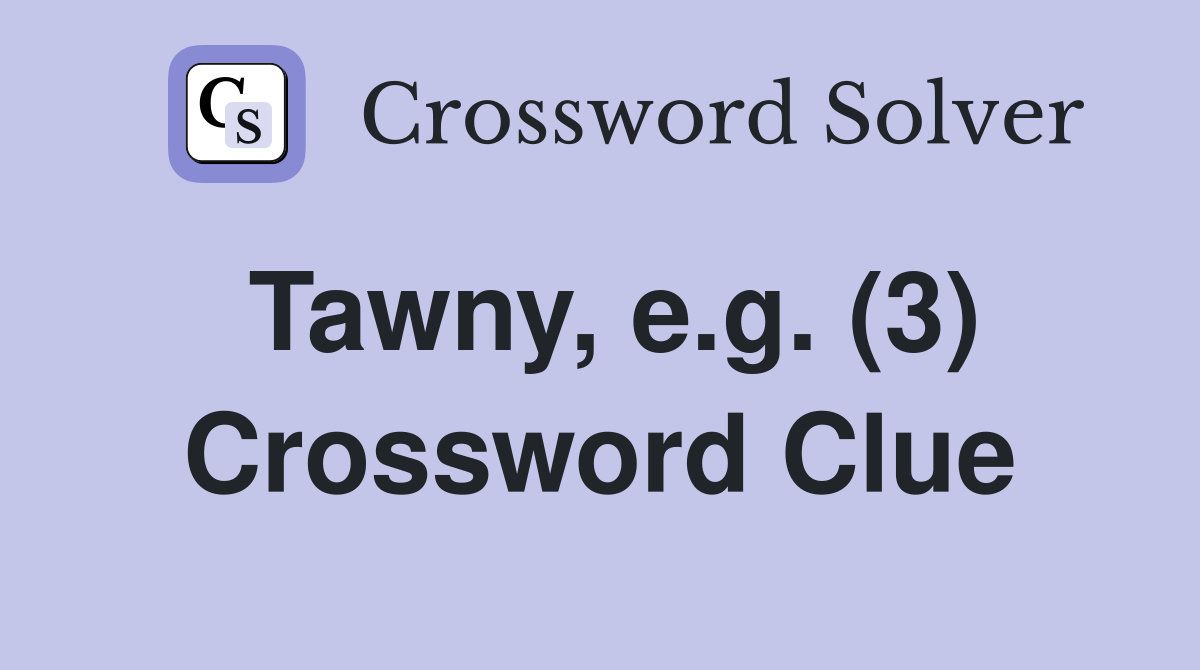 Tawny, e.g. (3) Crossword Clue