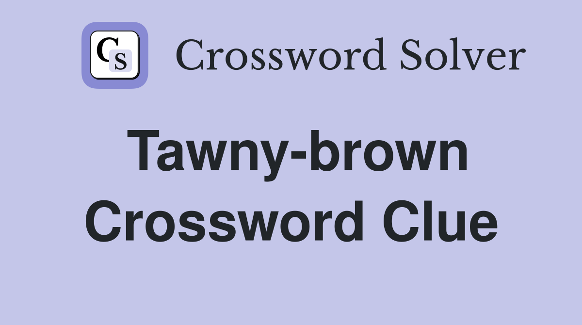 Tawny-brown Crossword Clue