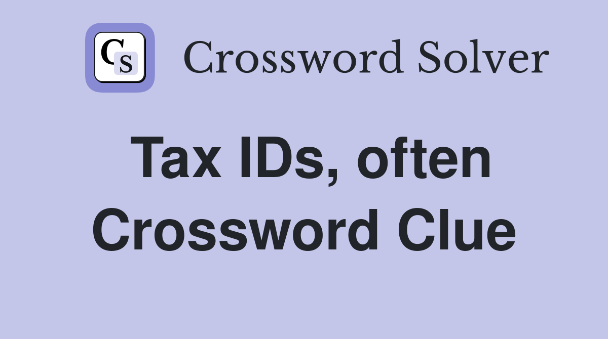 Tax IDs, often Crossword Clue