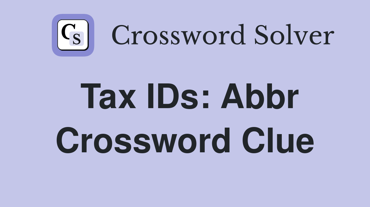 Tax IDs: Abbr Crossword Clue