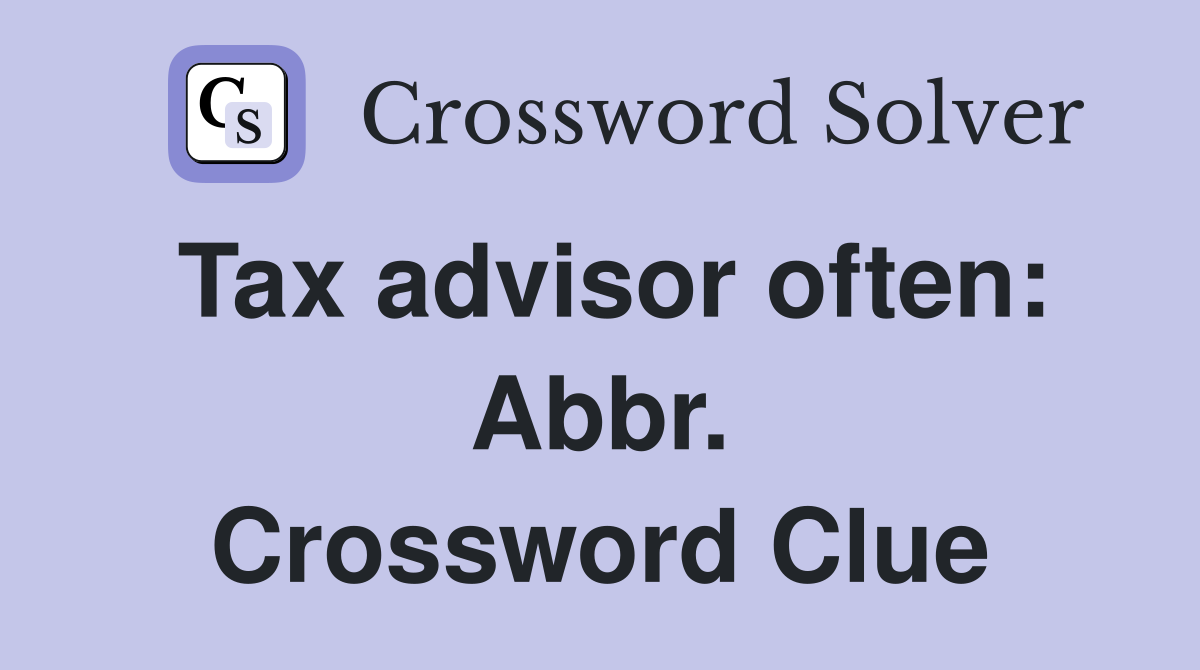 Tax advisor often: Abbr. Crossword Clue