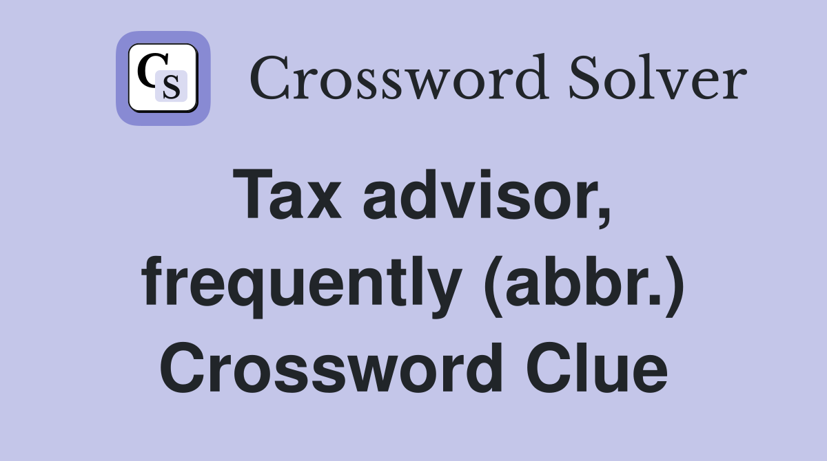 Tax advisor, frequently (abbr.) Crossword Clue