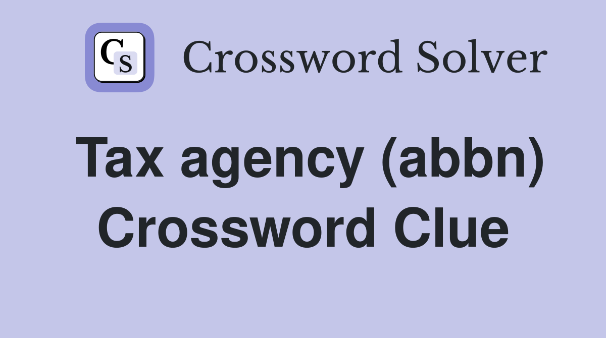 Tax agency (abbn) Crossword Clue