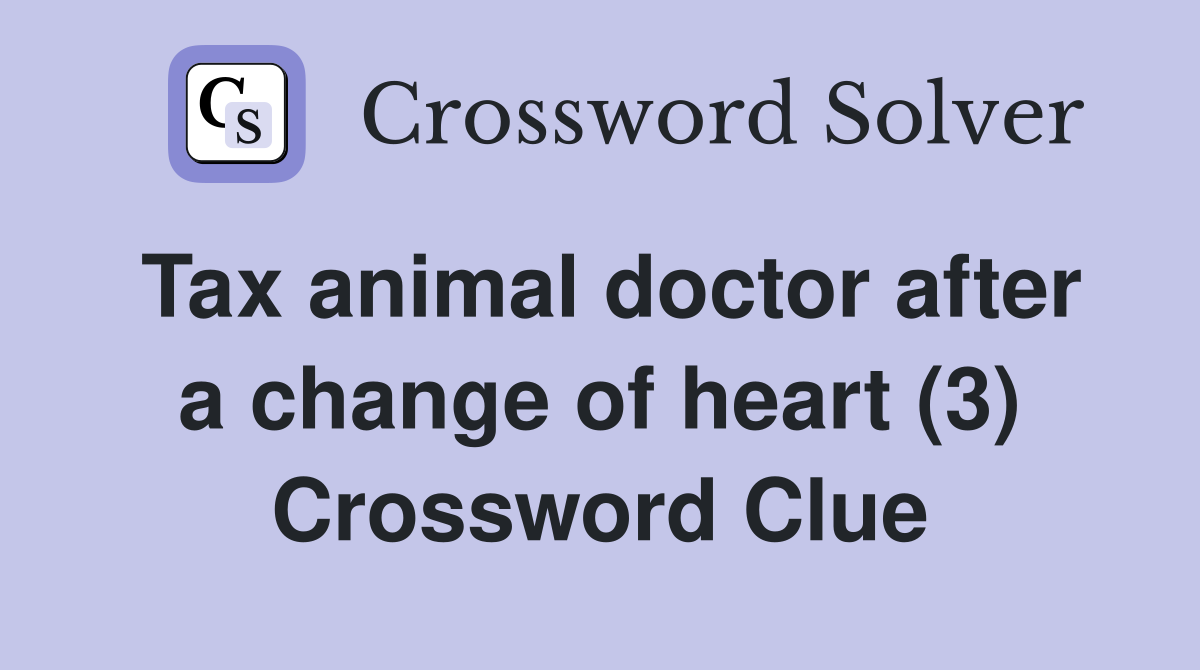 Tax animal doctor after a change of heart (3) Crossword Clue