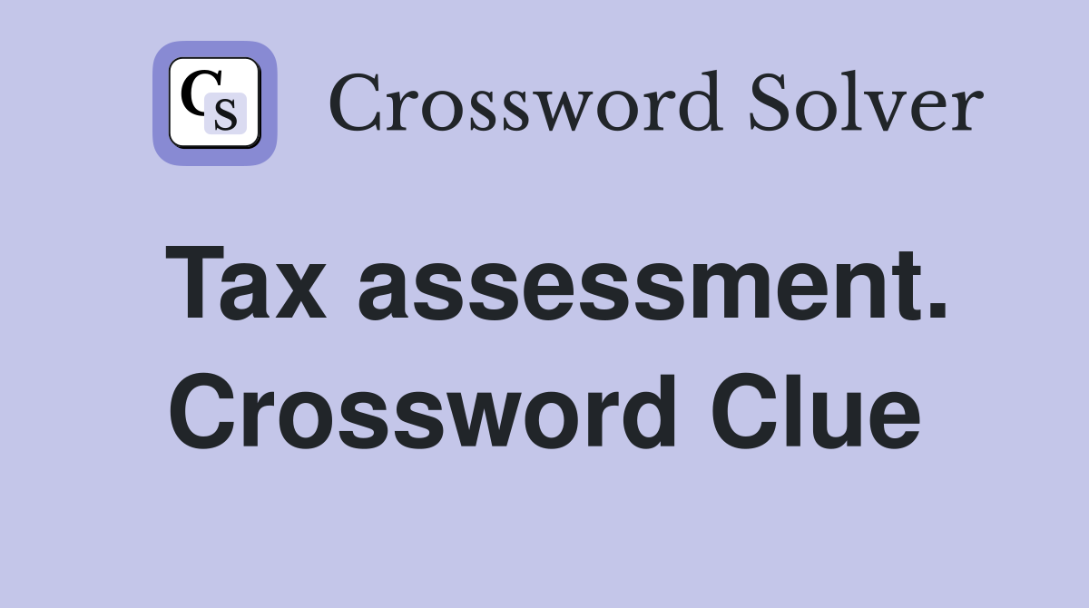 Tax assessment. Crossword Clue
