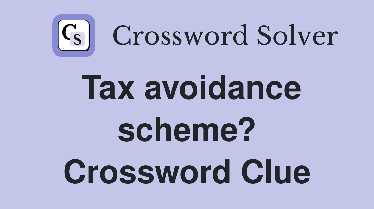 Tax avoidance scheme? Crossword Clue