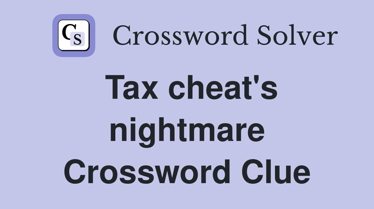 Tax cheat's nightmare Crossword Clue