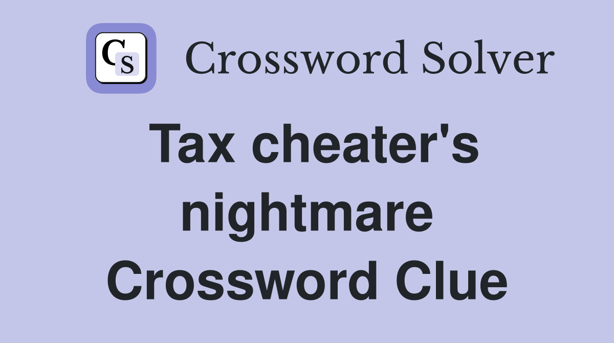 Tax cheater's nightmare Crossword Clue