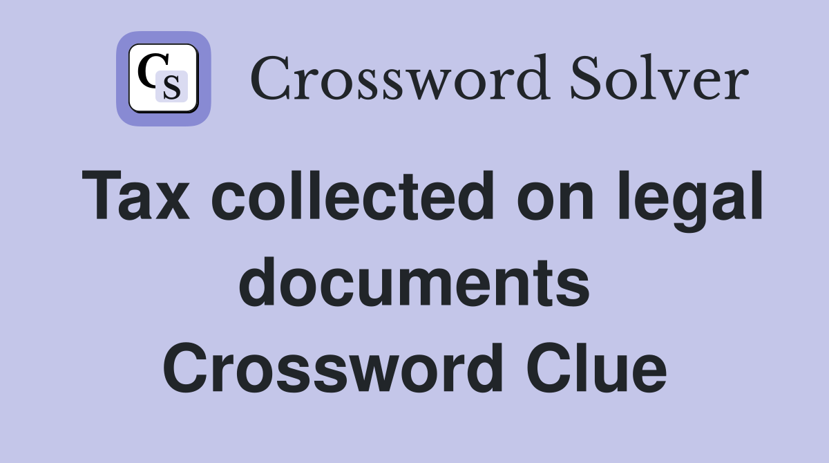 Tax collected on legal documents Crossword Clue