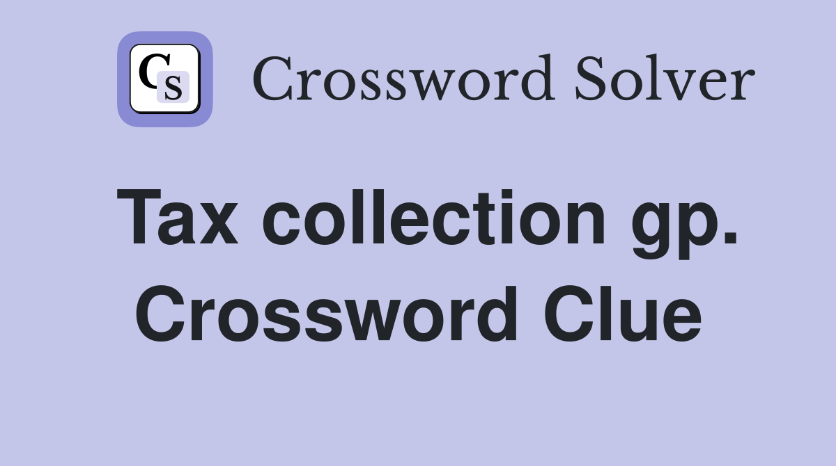 Tax collection gp. Crossword Clue