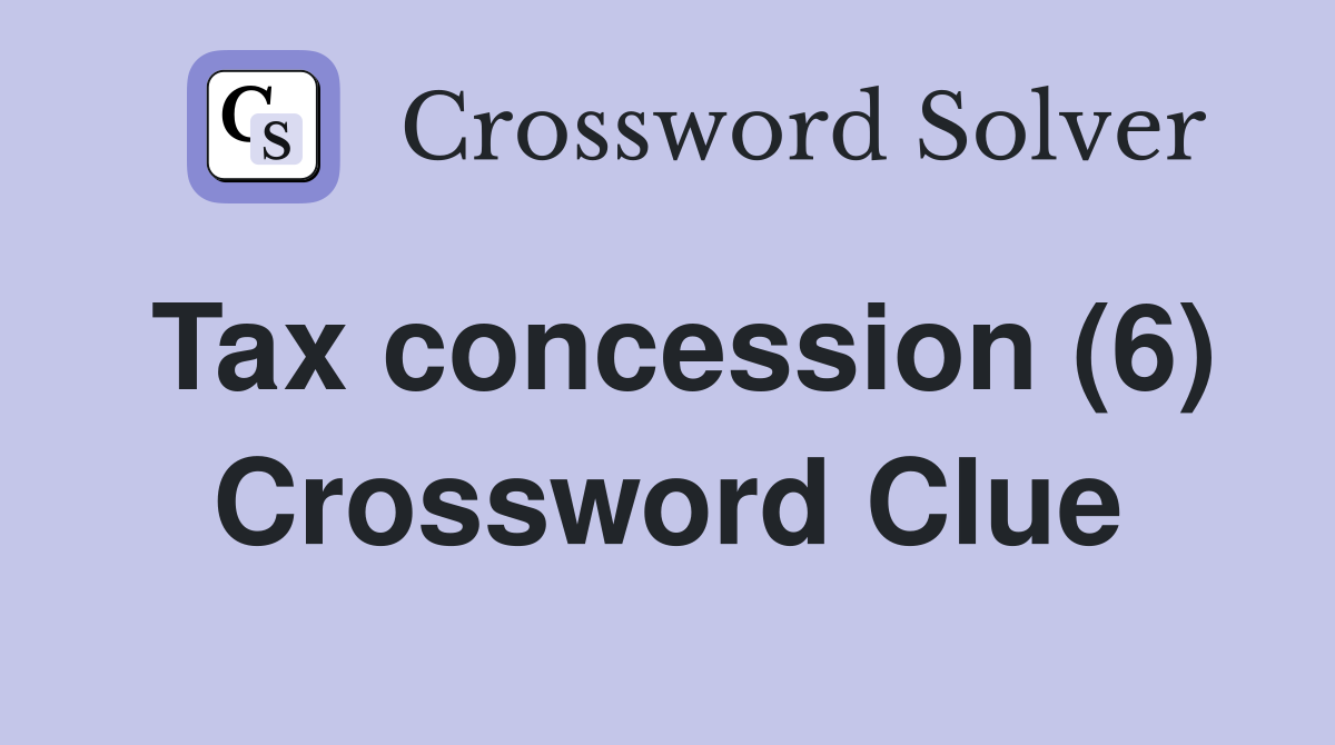 Tax concession (6) Crossword Clue