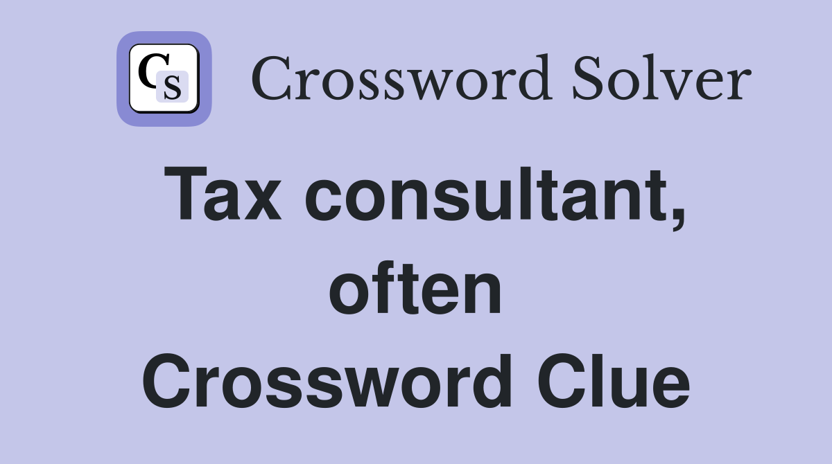 Tax consultant, often Crossword Clue
