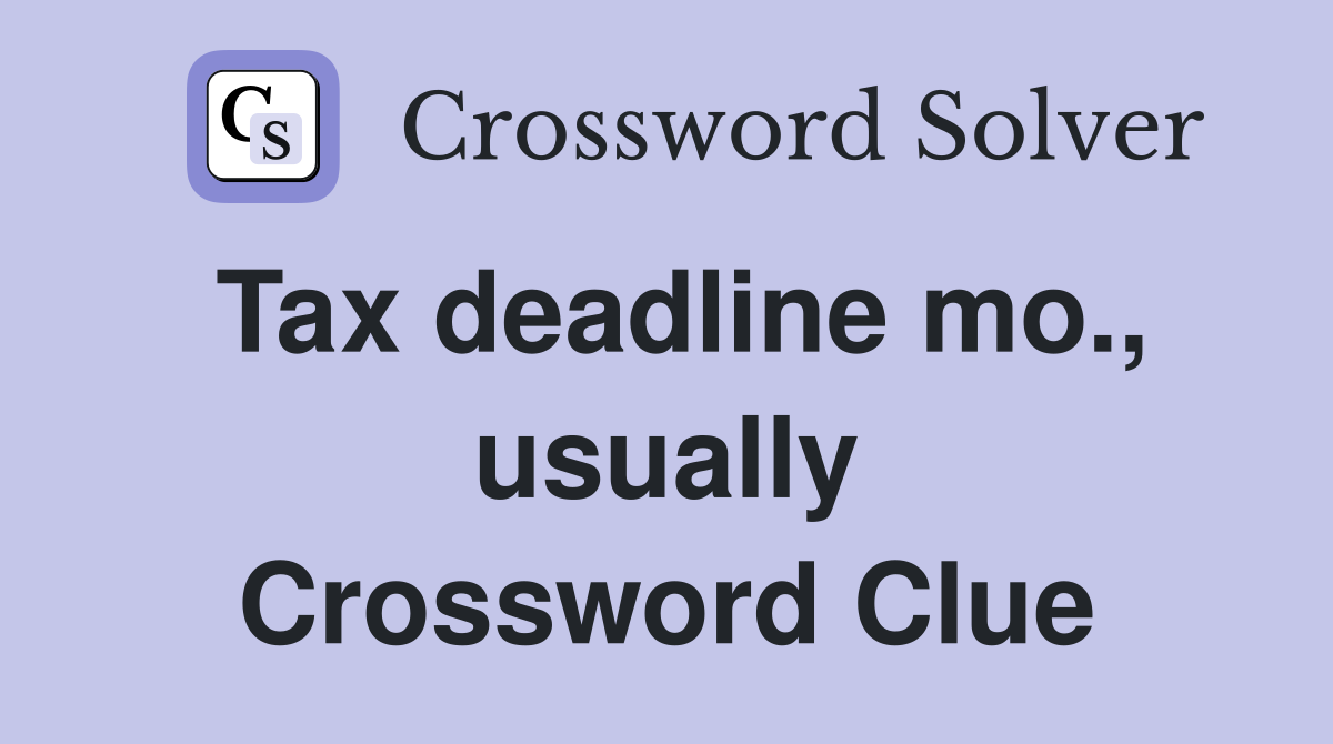 Tax deadline mo., usually Crossword Clue