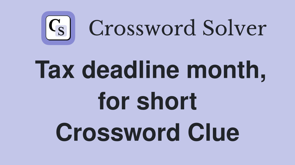 Tax deadline month, for short Crossword Clue