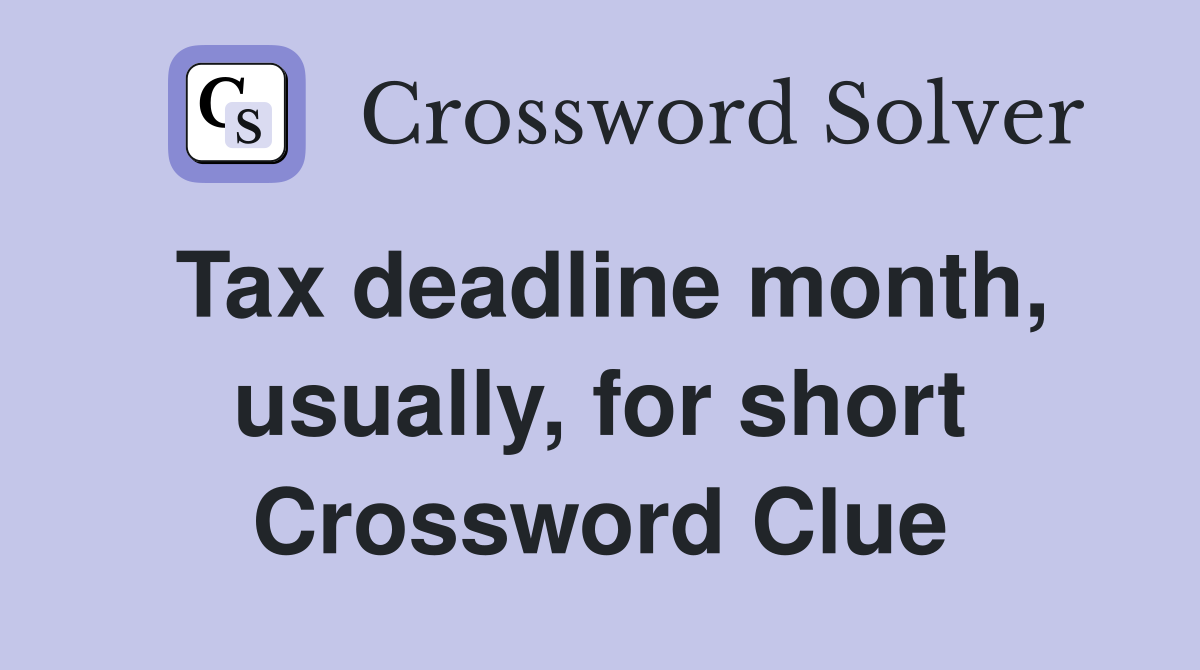 Tax deadline month, usually, for short Crossword Clue