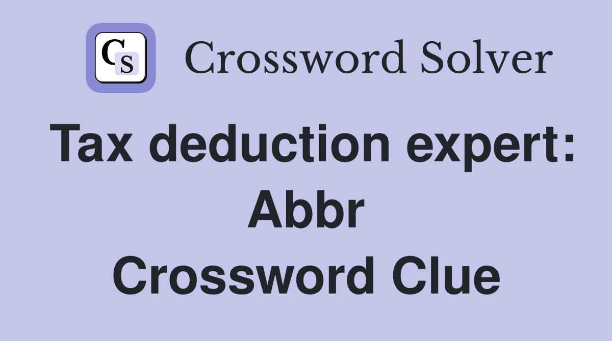 Tax deduction expert: Abbr Crossword Clue