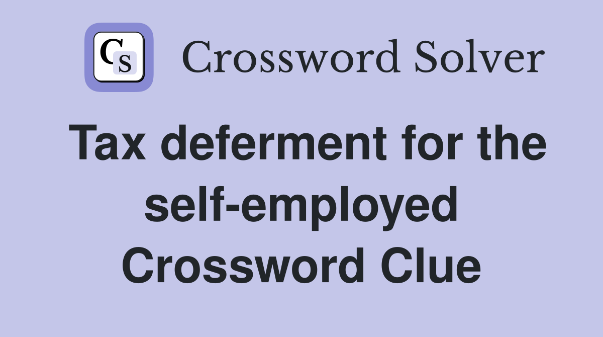 Tax deferment for the self-employed Crossword Clue