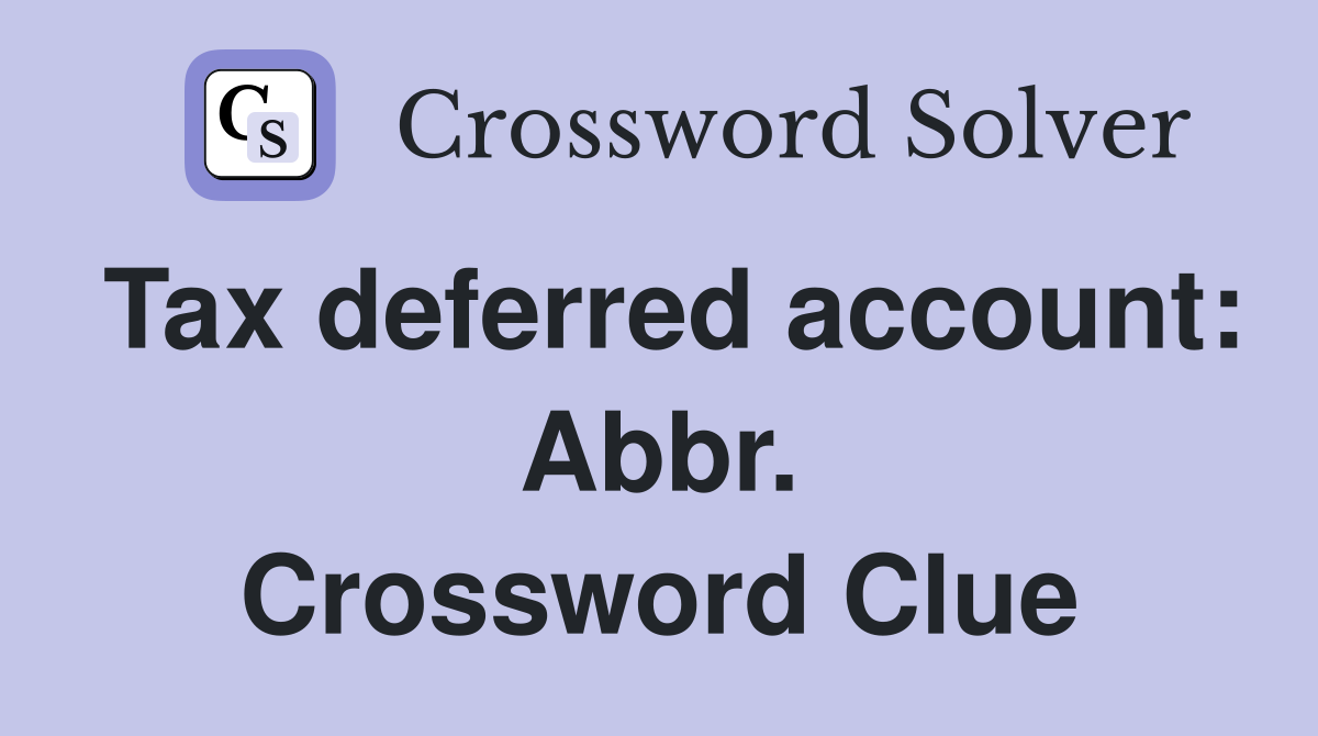 Tax deferred account: Abbr. Crossword Clue