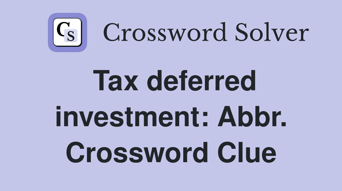 Tax deferred investment: Abbr. Crossword Clue