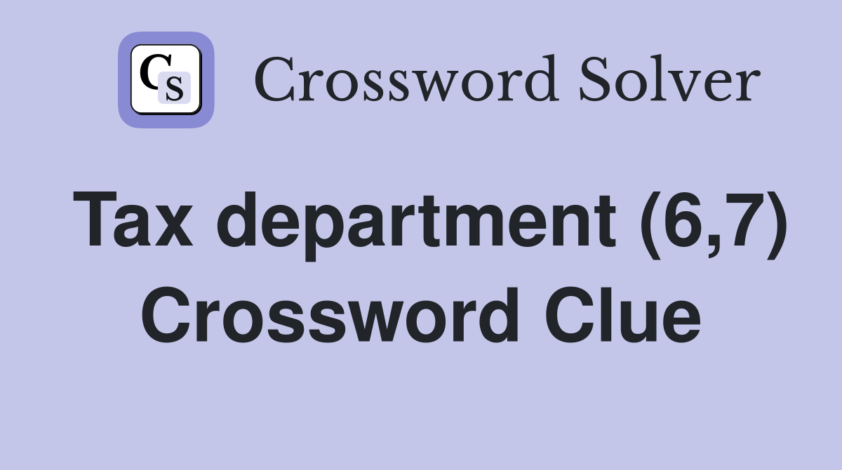 Tax department (6,7) Crossword Clue