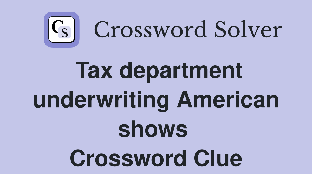 Tax department underwriting American shows  Crossword Clue