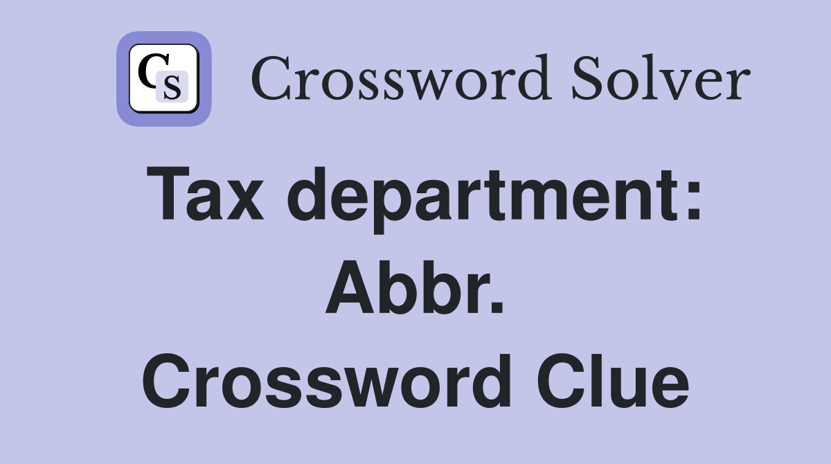 Tax department: Abbr. Crossword Clue