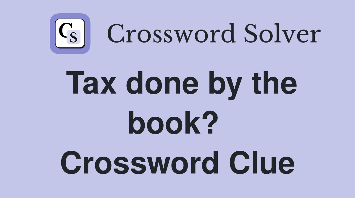 Tax done by the book?  Crossword Clue